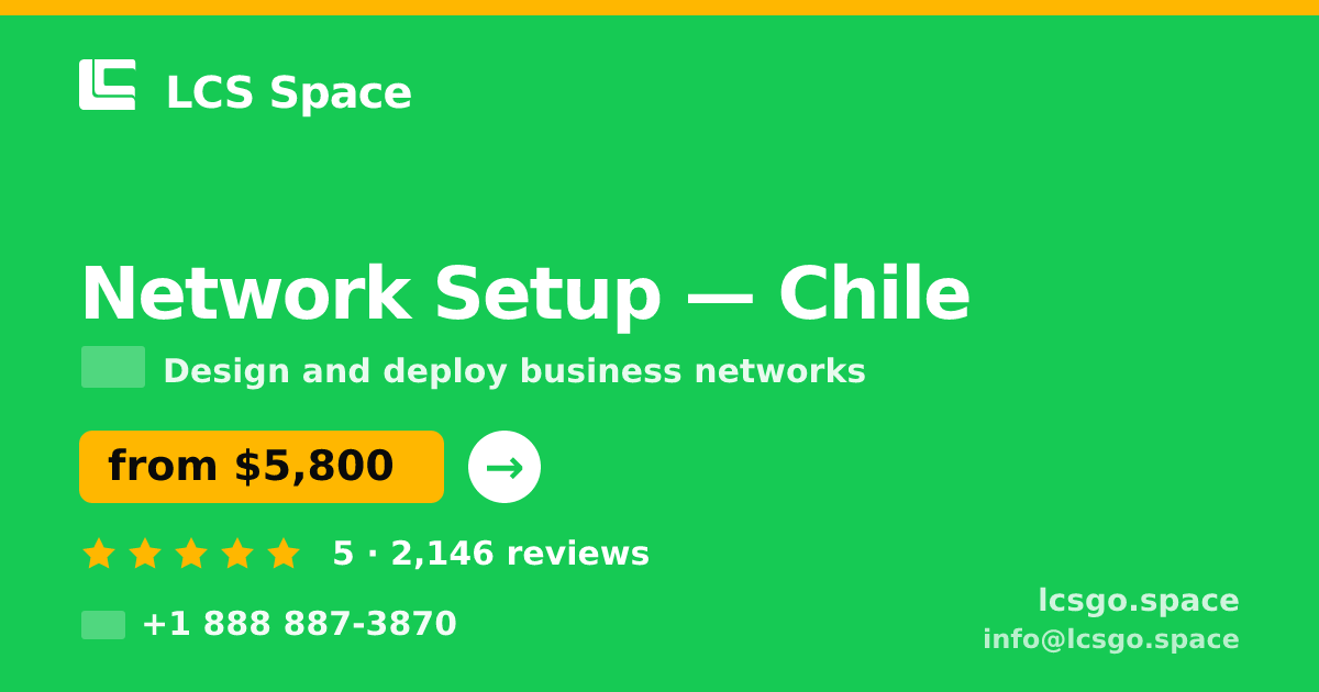Network Setup in Chile — from $5,800, rated 5/5 by 2146 clients. LCS Space.