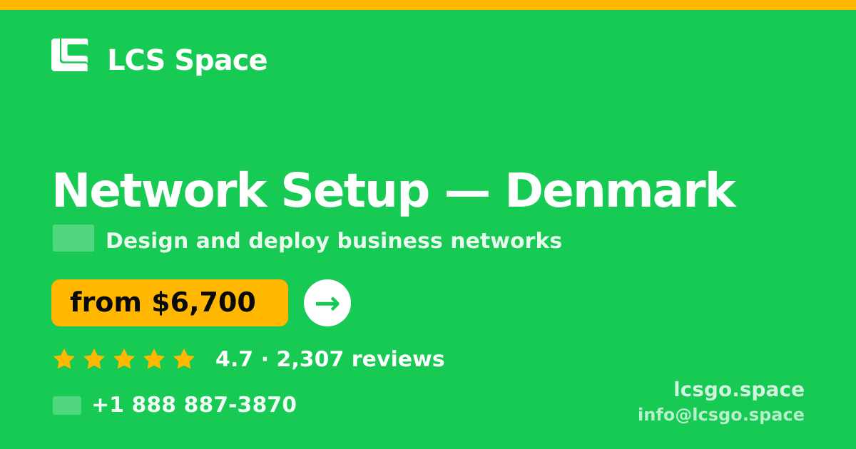 Network Setup in Denmark — from $6,700, rated 4.7/5 by 2307 clients. LCS Space.