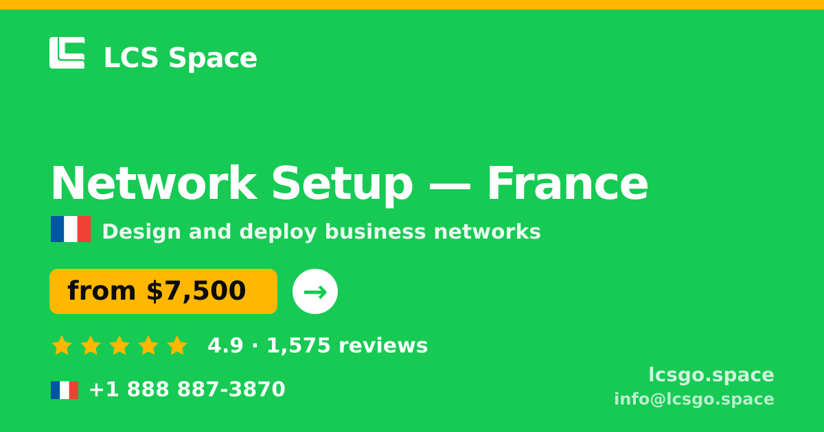 Network Setup in France — from $7,500, rated 4.9/5 by 1575 clients. LCS Space.