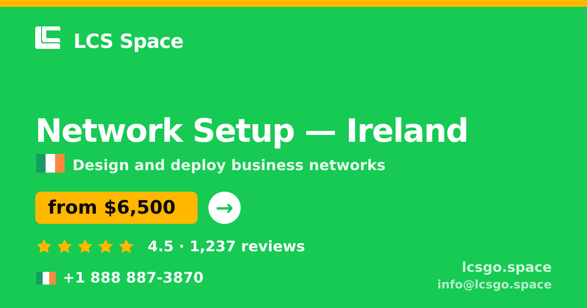 Network Setup in Ireland — from $6,500, rated 4.5/5 by 1237 clients. LCS Space.