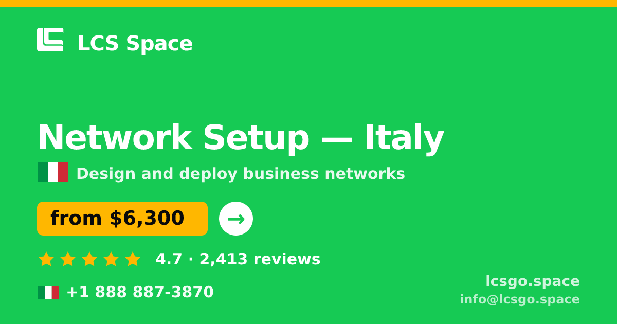 Network Setup in Italy — from $6,300, rated 4.7/5 by 2413 clients. LCS Space.