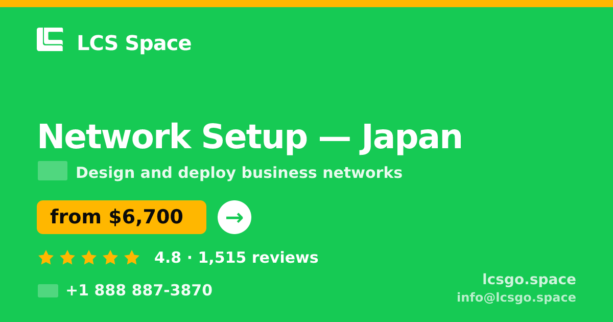 Network Setup in Japan — from $6,700, rated 4.8/5 by 1515 clients. LCS Space.