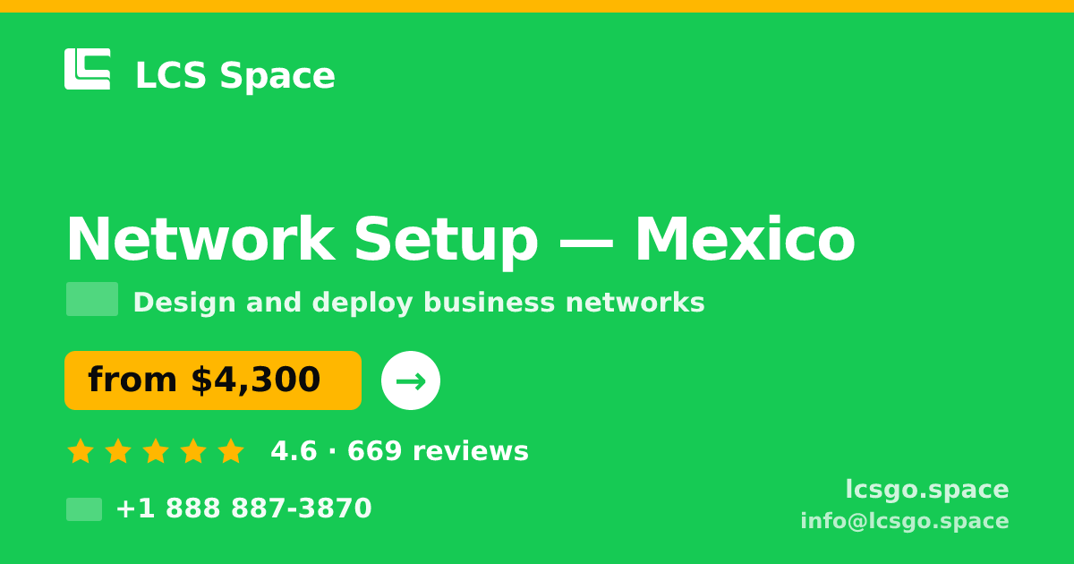 Network Setup in Mexico — from $4,300, rated 4.6/5 by 669 clients. LCS Space.