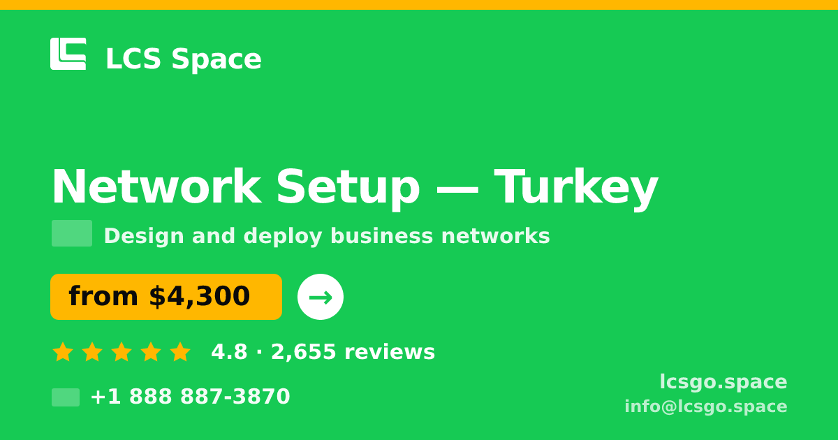 Network Setup in Turkey — from $4,300, rated 4.8/5 by 2655 clients. LCS Space.