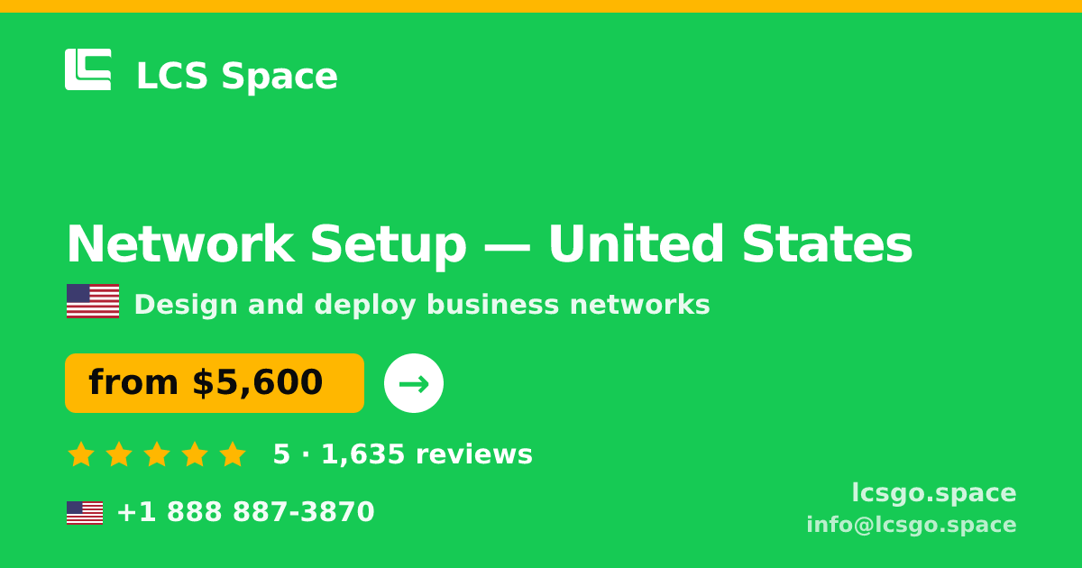 Network Setup in United States — from $5,600, rated 5/5 by 1635 clients. LCS Space.
