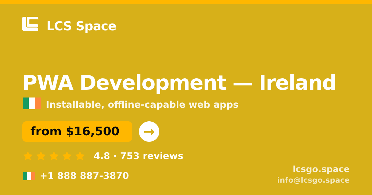 PWA Development in Dublin — from $18,500, rated 4.8/5 by 825 clients. LCS Space.