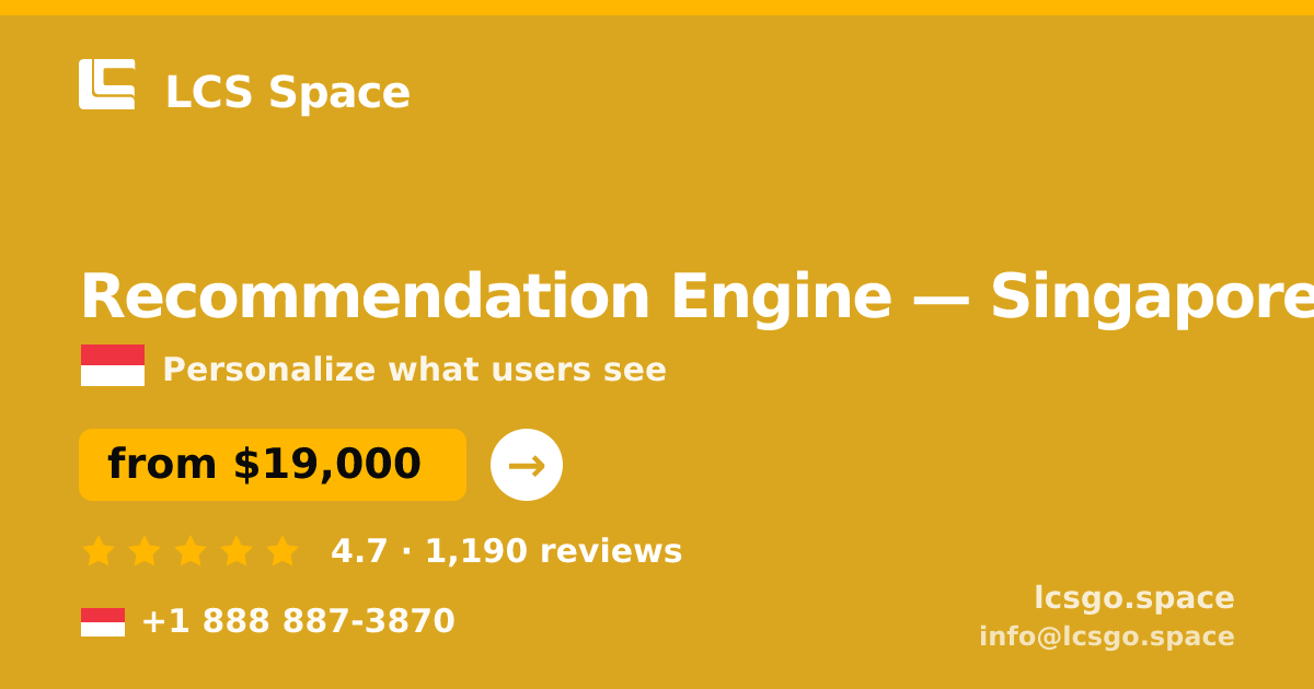 Recommendation Engine in Singapore — from $19,000, rated 4.7/5 by 1190 clients. LCS Space.