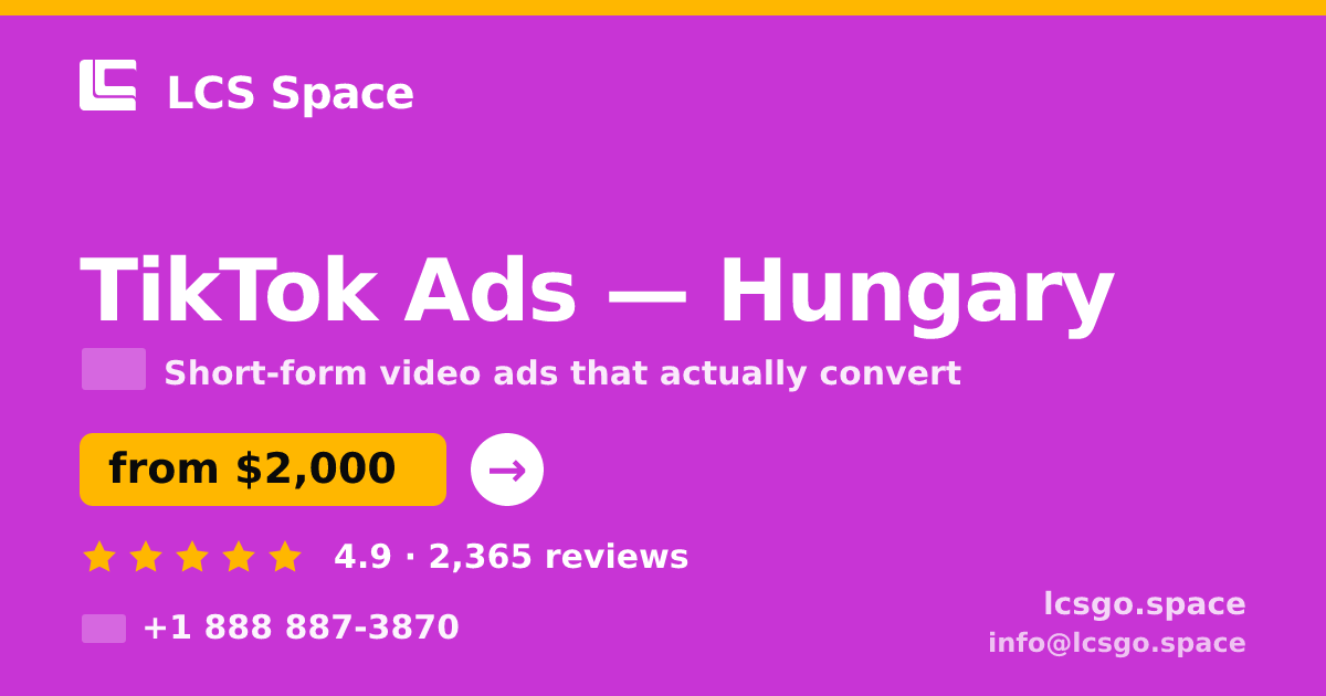 TikTok Ads in Hungary — from $2,000/mo, rated 4.9/5 by 2365 clients. LCS Space.