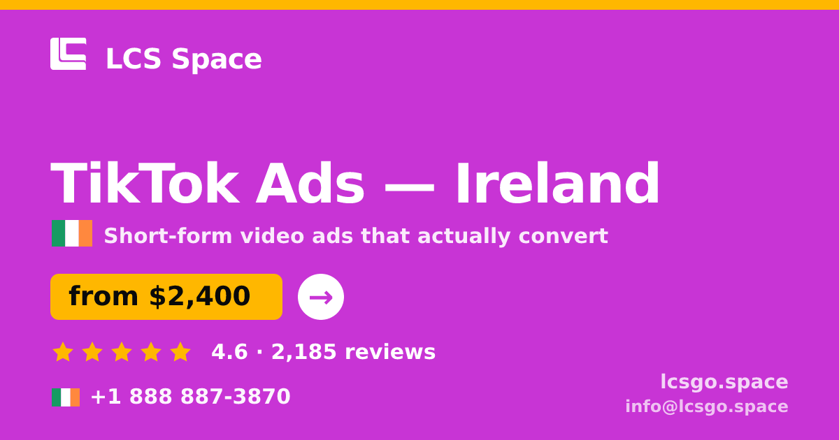 TikTok Ads in Ireland — from $2,400/mo, rated 4.6/5 by 2185 clients. LCS Space.