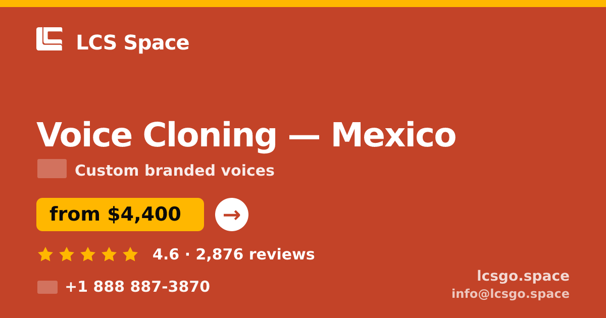 Voice Cloning in Mexico — from $4,400, rated 4.6/5 by 2876 clients. LCS Space.